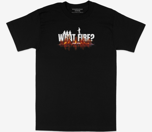 What Fire? Christian T-Shirt – Faith in the Fire | Fourth-Man Power