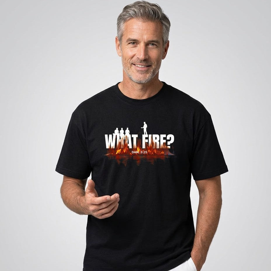 What Fire? Christian T-Shirt – Faith in the Fire | Christian Faith Streetwear