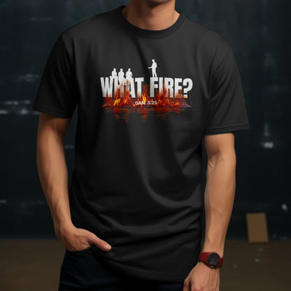 What Fire? Christian T-Shirt – Faith in the Fire | Fourth-Man Power